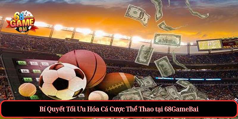 Thể Thao tại 68gamebai – Cá cược uy tín, kèo bóng hấp dẫn 3 Bí Quyết Tối Ưu Hóa Cá Cược Thể Thao tại 68GameBai