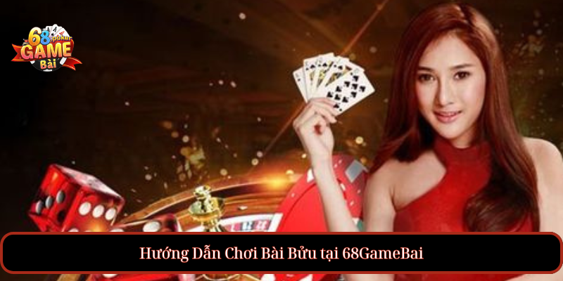 Bài Bửu tại 68GameBai: Hướng Dẫn Chơi và Bí Quyết Thắng Lớn 4 Hướng Dẫn Chơi Bài Bửu tại 68GameBai