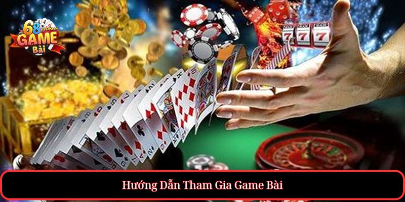 Hướng Dẫn Tham Gia Game Bài