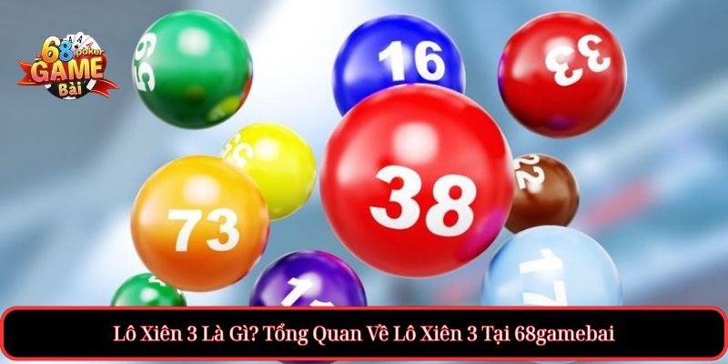 Xiên 3 Ăn Bao Nhiêu? Cách Tính Tiền Chuẩn Trong Cá Độ 2 Lô Xiên 3 Là Gì? Tổng Quan Về Lô Xiên 3 Tại 68gamebai