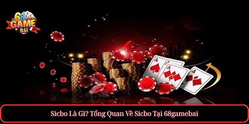 Kinh nghiệm chơi Sicbo Dễ Thắng Cho Tân Thủ 2 Sicbo Là Gì? Tổng Quan Về Sicbo Tại 68gamebai