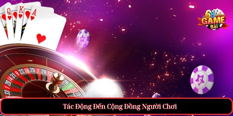 Tác Động Đến Cộng Đồng Người Chơi
