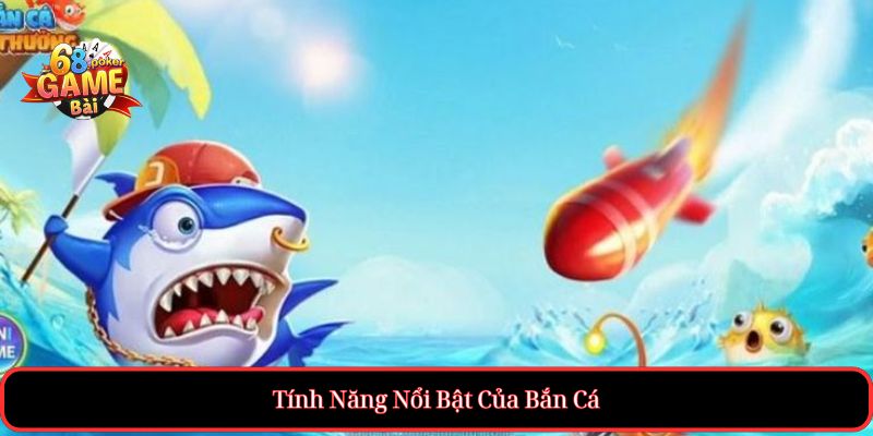 Bắn Cá| Hướng Dẫn Toàn Diện Để Tham Gia Game Giải Trí Hấp Dẫn 3 Tính Năng Nổi Bật Của Bắn Cá