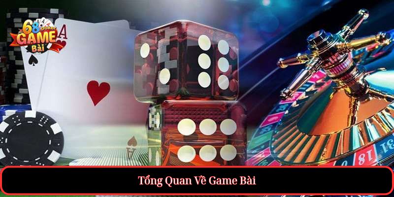 Tổng Quan Về Game Bài