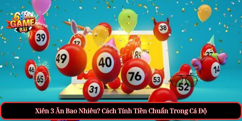 Xiên 3 Ăn Bao Nhiêu? Cách Tính Tiền Chuẩn Trong Cá Độ