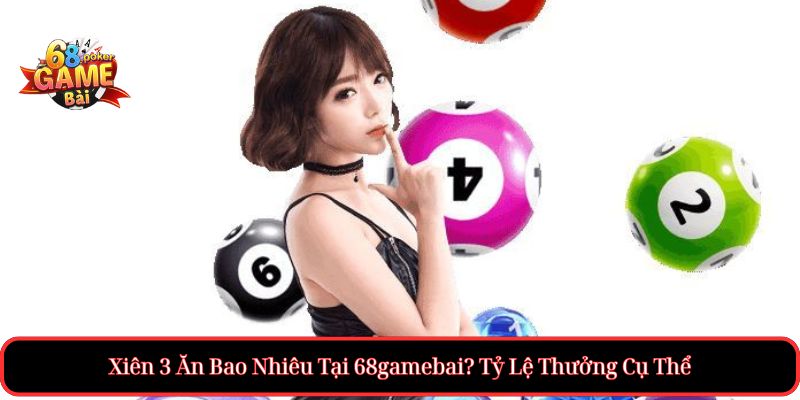 Xiên 3 Ăn Bao Nhiêu? Cách Tính Tiền Chuẩn Trong Cá Độ 3 Xiên 3 Ăn Bao Nhiêu Tại 68gamebai? Tỷ Lệ Thưởng Cụ Thể